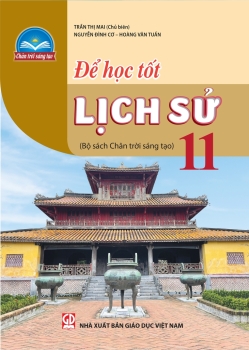 ĐỂ HỌC TỐT LỊCH SỬ LỚP 11 (Bộ sách Chân trời sáng tạo)